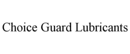 choice guard lubricants