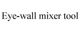 eye-wall mixer tool