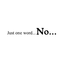 just one word...no...