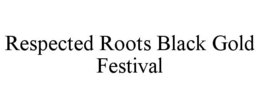 respected roots black gold festival