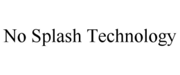 no splash technology