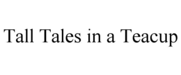 tall tales in a teacup