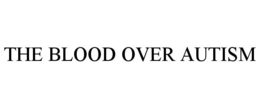 the blood over autism