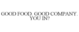 good food. good company. you in?