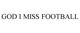 god i miss football