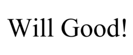 will good!