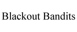 blackout bandits