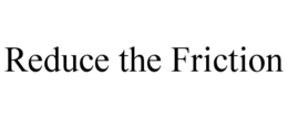 reduce the friction