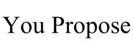 you propose