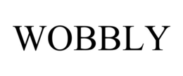 wobbly