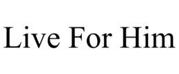 live for him