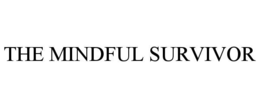 the mindful survivor