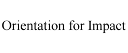 orientation for impact