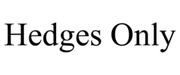 hedges only
