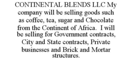 continental blends llc my company will be selling goods such as coffee, tea, sugar and chocolate from the continent of africa.  i will be selling for government contracts, city and state contracts, private businesses and brick and mortar structures.