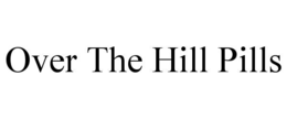over the hill pills