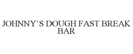 johnny’s dough fast break bar