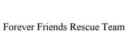 forever friends rescue team