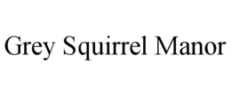 grey squirrel manor