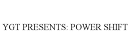 ygt presents: power shift