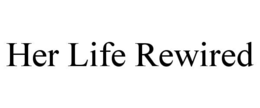 her life rewired