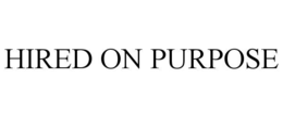 hired on purpose