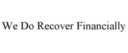 we do recover financially