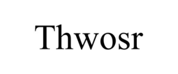 thwosr