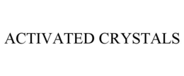 activated crystals