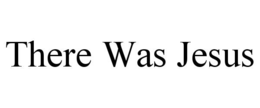 there was jesus