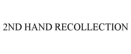 2nd hand recollection