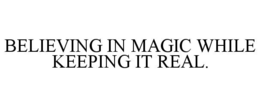 believing in magic while keeping it real.