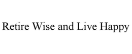retire wise and live happy