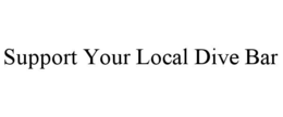 support your local dive bar
