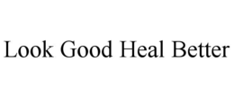 look good heal better