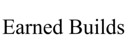 earned builds