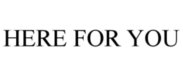here for you