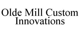 olde mill custom innovations