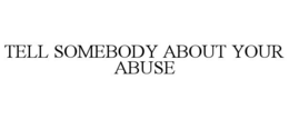 tell somebody about your abuse