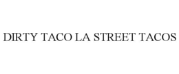 dirty taco la street tacos