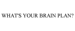 what's your brain plan?