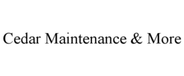 cedar maintenance & more