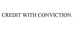 credit with conviction.