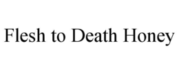 flesh to death honey