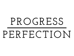 progress perfection