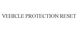 vehicle protection reset