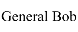 general bob