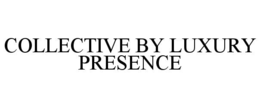 collective by luxury presence