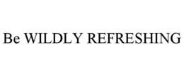 be wildly refreshing