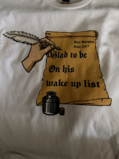 date: everyday time: 24/7 glad to be on his wake up list